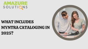 Myntra Cataloging Services in 2025 for Sellers