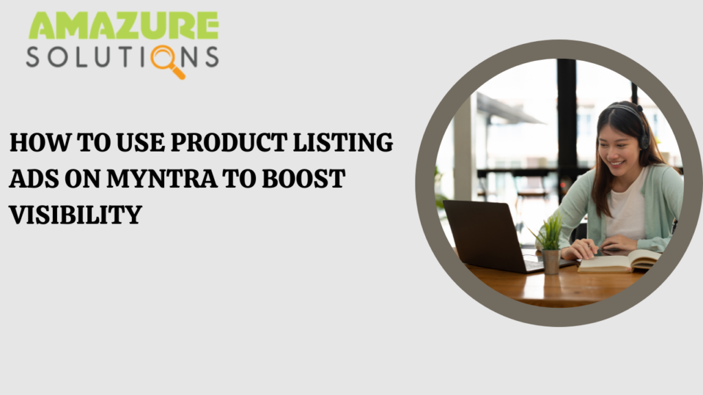 How to Use Product Listing Ads on Myntra to Boost Visibility