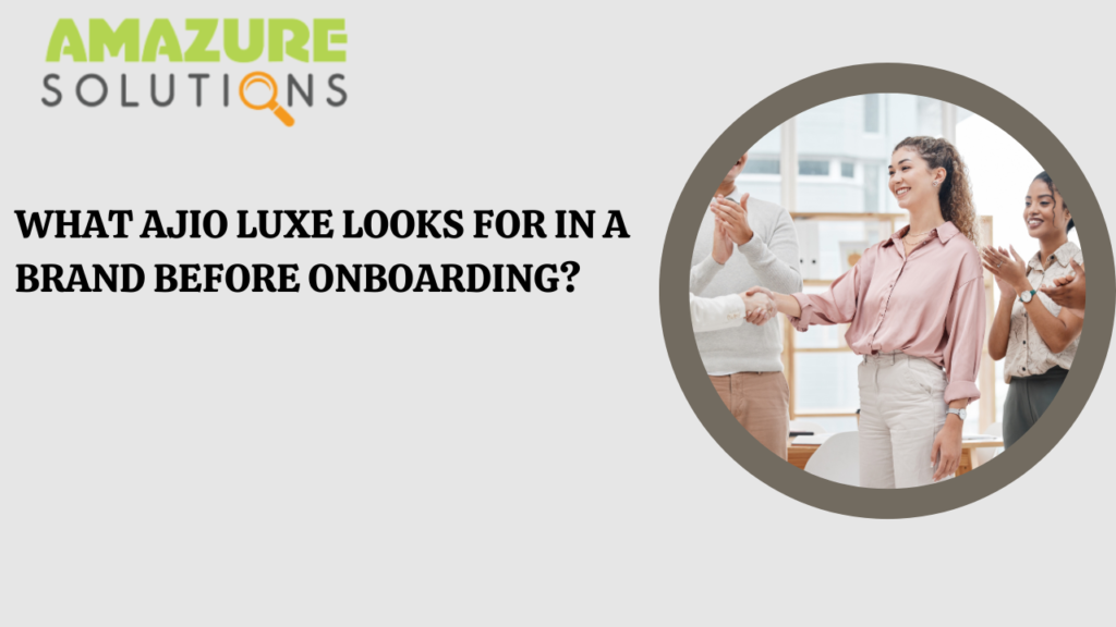 What AJIO Luxe Looks for in a Brand Before Onboarding