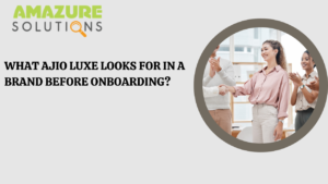 What AJIO Luxe Looks for in a Brand Before Onboarding